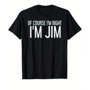 Of Course I’m Right, I’m Jim” Humorous Cotton T-Shirt – Black, Crew Neck, Short Sleeve, Machine Washable – Ideal Funny Gift