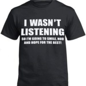 I WASN’T LISTENING FRONT PRINT T Shirt Funny Rude Sarcastic Joke Novelty Men’s