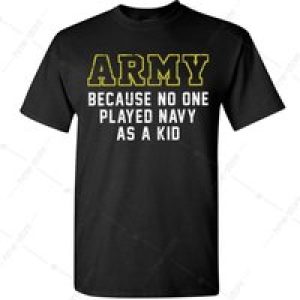 Funny Army T-Shirt Military Army Because No One Played Navy Unisex Tee GiftsRegular-Fit, Couple Clothing, Family T-shirt