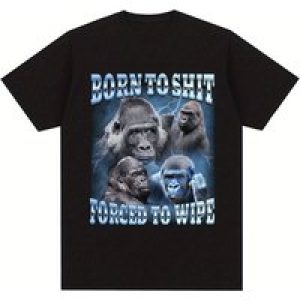Born to Shit Forced to Wipe Funny Gorilla Graphic T Shirt Fashion Short Sleeve T-Shirt Men
