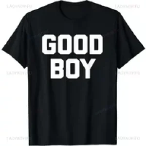 Funny Saying Good Boy Printed T-Shirt Humor Casual Fashion Loose Man Tshirt Harajuku Summer Style Comfort Breathe Women Tees